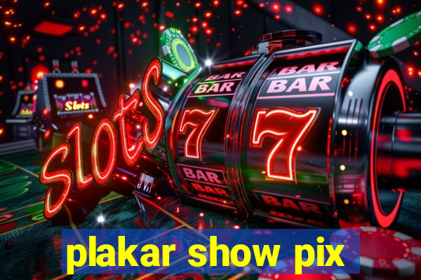 plakar show pix